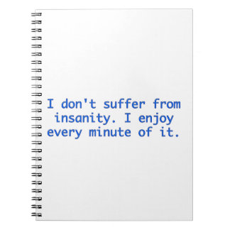 I don't suffer from insanity. notebook