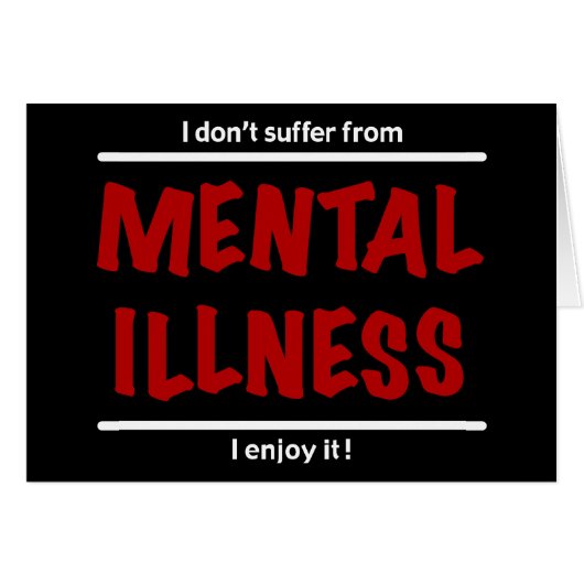 I don't suffer from Mental Illness, I enjoy it! Cards (Front Horizontal)