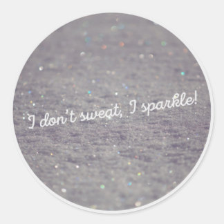 i don't sweat, i sparkle classic round sticker