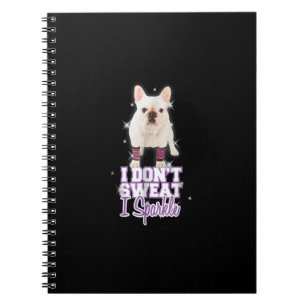 i dont sweat, i sparkle   french bulldog gift notebook