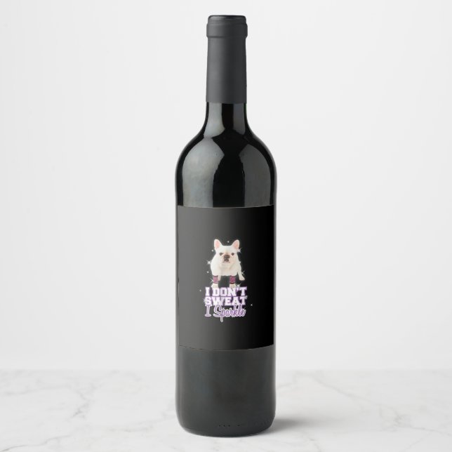 i dont sweat, i sparkle | french bulldog gift wine label (Front)