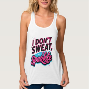 I don't sweat I sparkle fun Tank Top