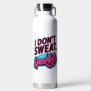 I don't sweat I sparkle fun Water Bottle