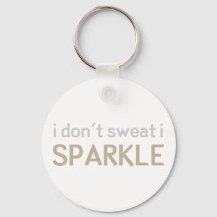 I Don't Sweat I Sparkle Keychain