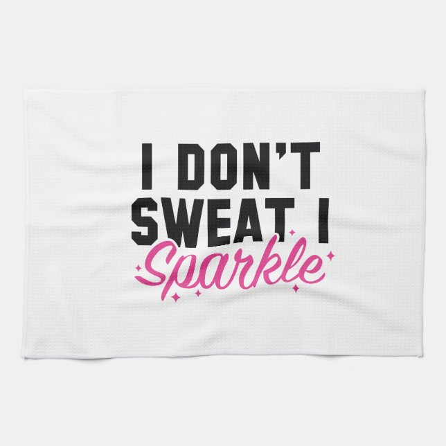 I Don't Sweat I Sparkle Kitchen Towel (Horizontal)