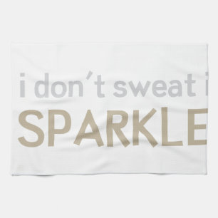 I Don't Sweat I Sparkle Kitchen Towel