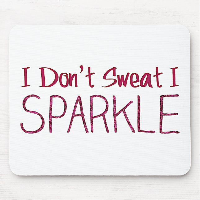 I Don't Sweat I Sparkle Mouse Pad (Front)