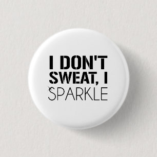I Don't Sweat, I SPARKLE Pinback Button