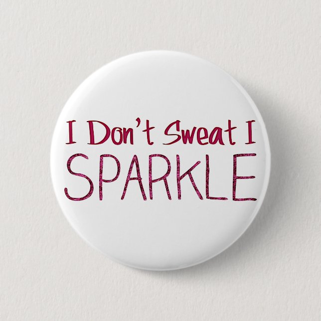 I Don't Sweat I Sparkle Pinback Button (Front)