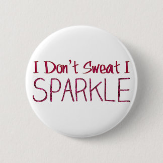 I Don't Sweat I Sparkle Pinback Button