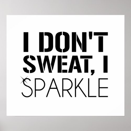 I Dont Sweat I SPARKLE Poster