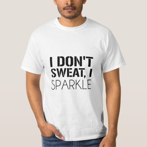I Dont Sweat I SPARKLE  T_Shirt