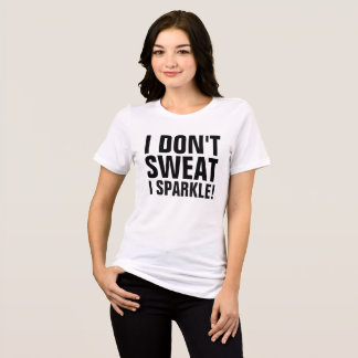 I DON'T SWEAT I SPARKLE! Workout tank tops t-shirt
