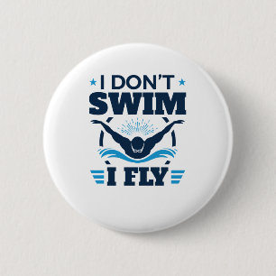 I Don't Swim I Fly Swimming Butterfly Button