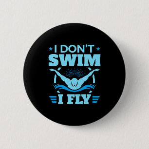 I Dont Swim I Fly Swimming Butterfly Button