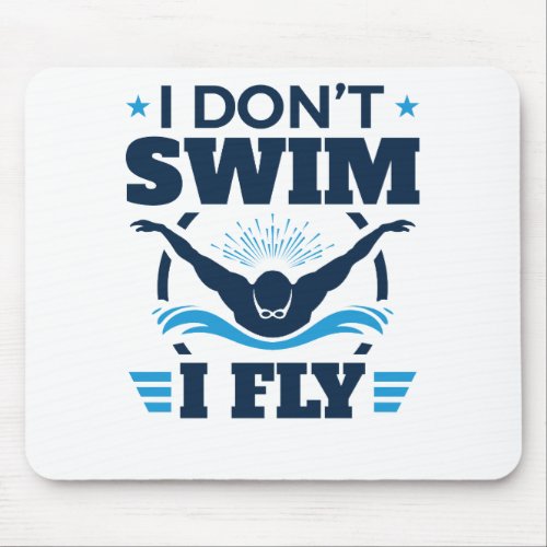 I Dont Swim I Fly Swimming Butterfly Mouse Pad