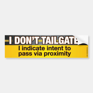 I Don't Tailgate Funny Bumpersticker Bumper Sticker