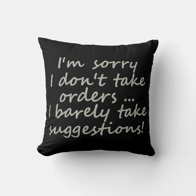 I Don't Take Orders Funny Sarcastic  Quote Throw Pillow (Front)