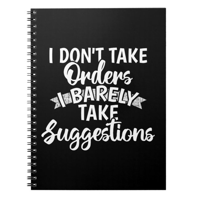I Dont Take Orders Sarcastic Funny Quote Gift Notebook (Front)