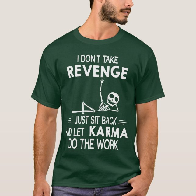I Dont Take Revenge I Just Sit Back and Let Karma T-Shirt (Front)