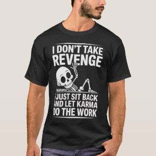 I Don'T Take Revenge I Just Sit Back And Let Karma T-Shirt