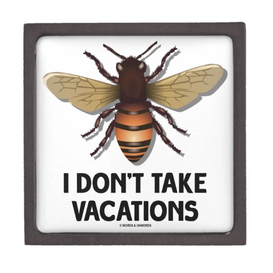 I Don't Take Vacations (Bee) Gift Box