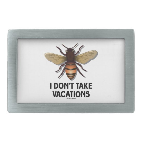I Don't Take Vacations (Bee) Rectangular Belt Buckle