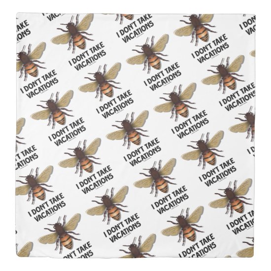 I Don't Take Vacations Honey Bee Beekeeping Humor Duvet Cover
