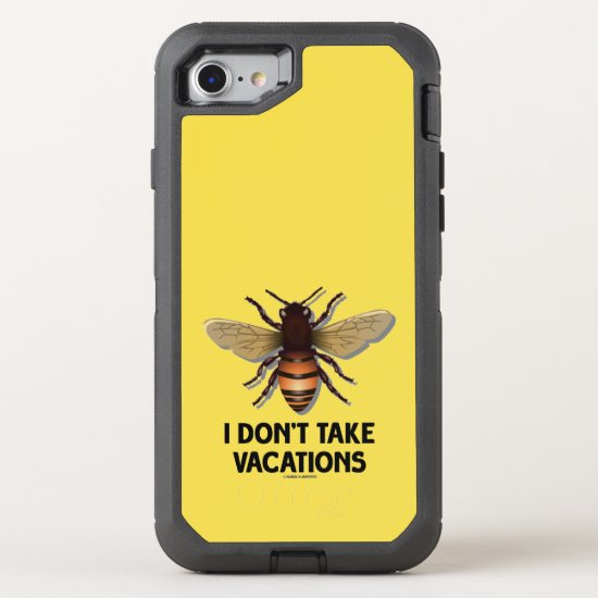I Don't Take Vacations Honey Bee Beekeeping Humor OtterBox Defender iPhone 8/7 Case