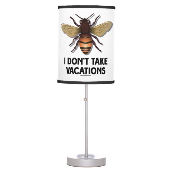 I Don't Take Vacations Honey Bee Beekeeping Humor Table Lamp