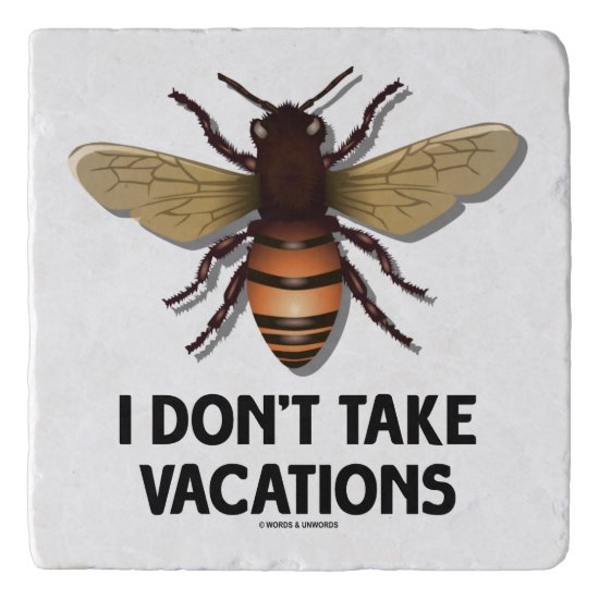 I Don't Take Vacations Honey Bee Beekeeping Humor Trivet