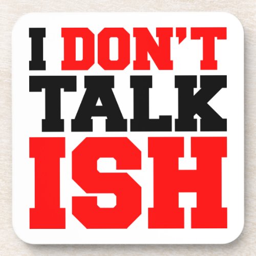 I Dont Talk ISH Beverage Coaster