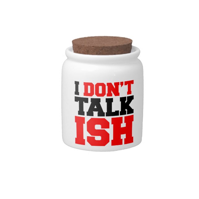 I Don't Talk ISH Candy Jar (Front)