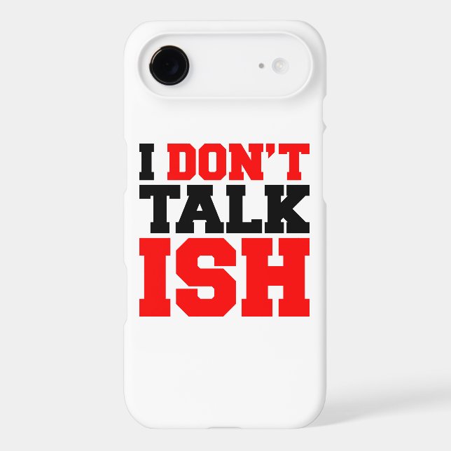 I Don't Talk ISH Case-Mate iPhone Case (Back)