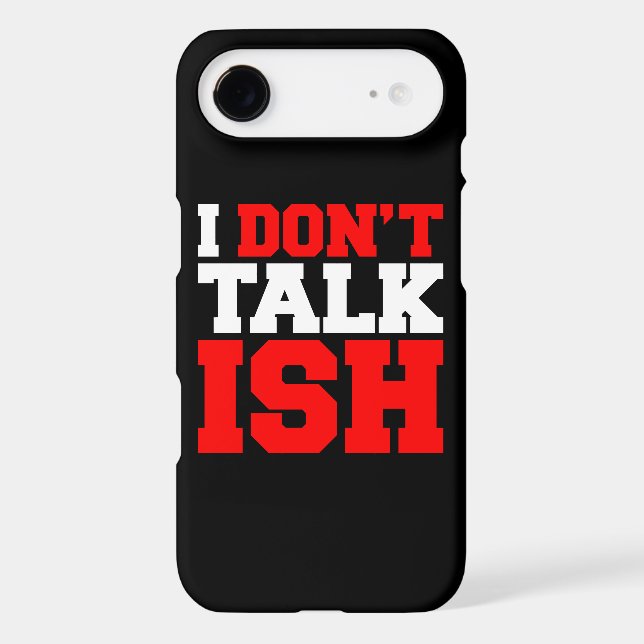 I Don't Talk ISH Case-Mate iPhone Case (Back)