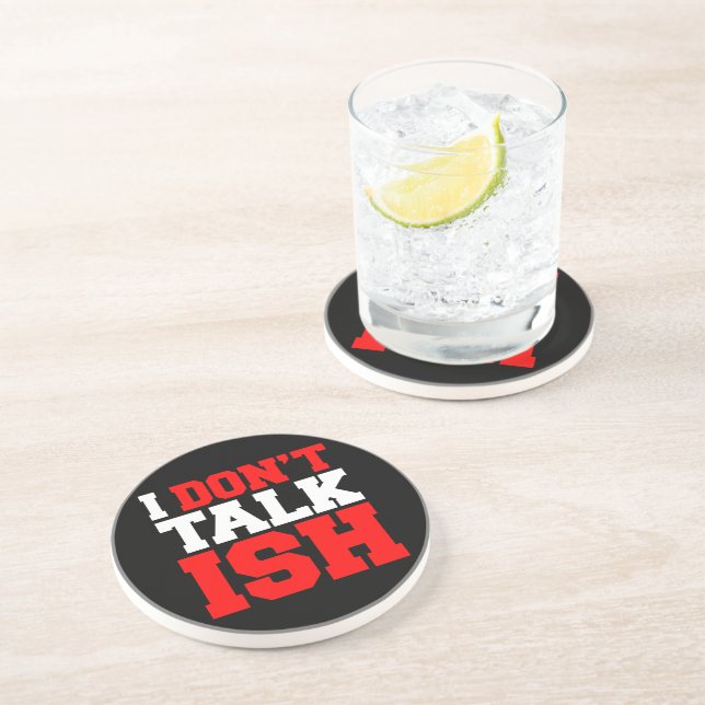 I Don't Talk ISH Coaster (Side)