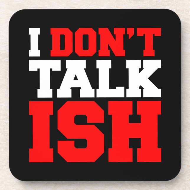 I Don't Talk ISH Drink Coaster (Front)