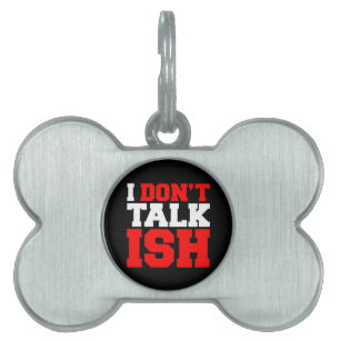 I Don't Talk ISH Pet Name Tag