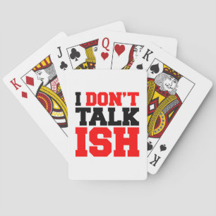 I Don't Talk ISH Poker Cards