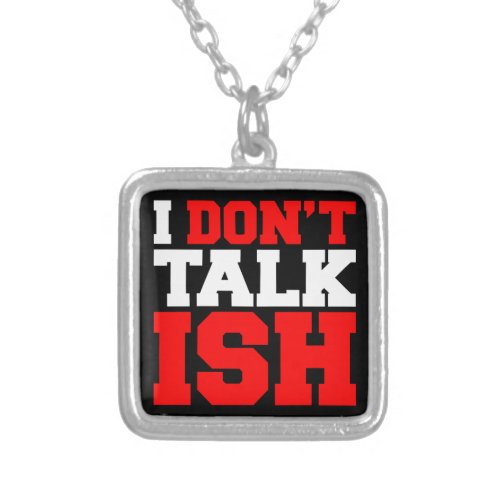 I Dont Talk ISH Silver Plated Necklace