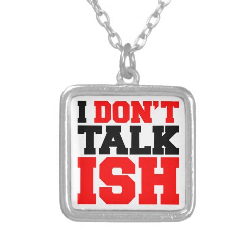 I Dont Talk ISH Silver Plated Necklace