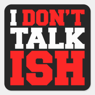 I Don't Talk ISH Square Sticker