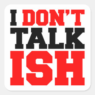 I Don't Talk ISH Square Sticker