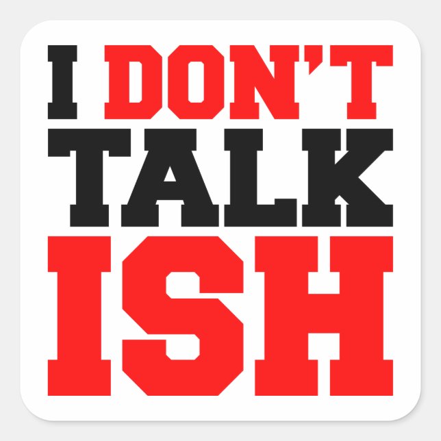 I Don't Talk ISH Square Sticker (Front)