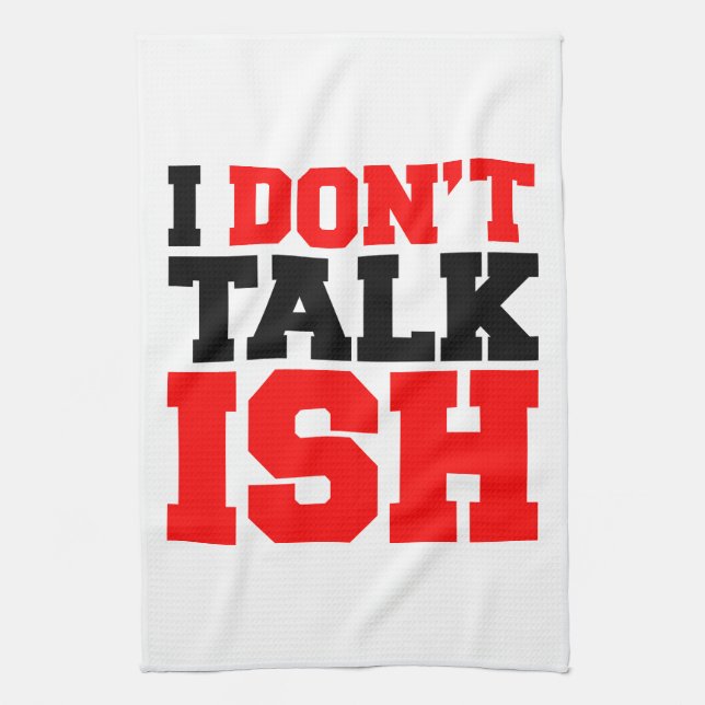 I Don't Talk ISH Towel (Vertical)