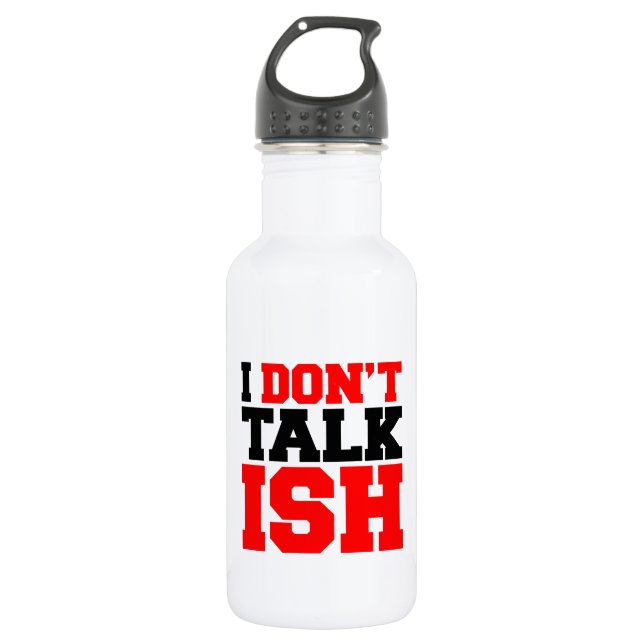 I Don't Talk ISH Water Bottle (Front)