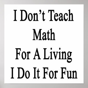 I Don't Teach Math For A Living I Do It For Fun Poster