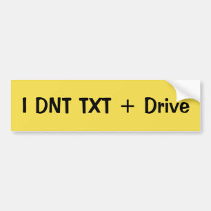 I Don't TEXT And Drive Bumper Sticker