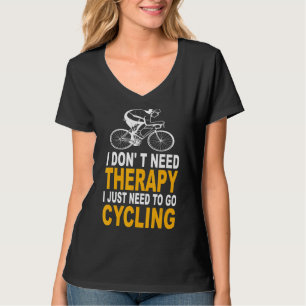 I Dont Therapy I Just Need To Go Cycling Fahrradf T-Shirt