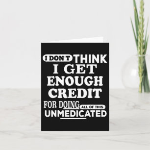 I Don't Think I Get Enough Credits For Doing All O Card